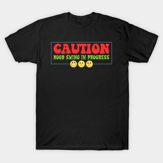Caution Mood Swing in Progress T-Shirt by Lunarix Designs